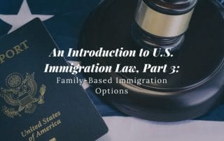 An Introduction to U.S. Immigration Law, Part 3 Family-Based Immigration Options