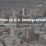 An Introduction to U.S. Immigration Law, Part 4: Employment and Business-Based Options