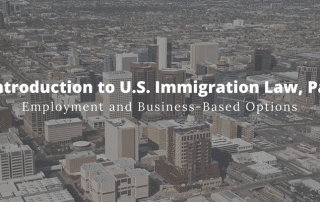 An Introduction to U.S. Immigration Law, Part 4: Employment and Business-Based Options