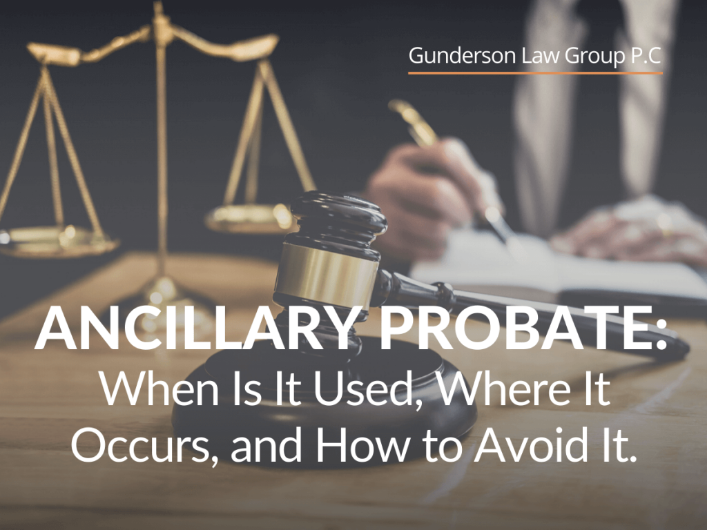 Ancillary Probate When Is It Used, Where It Occurs, and How to Avoid