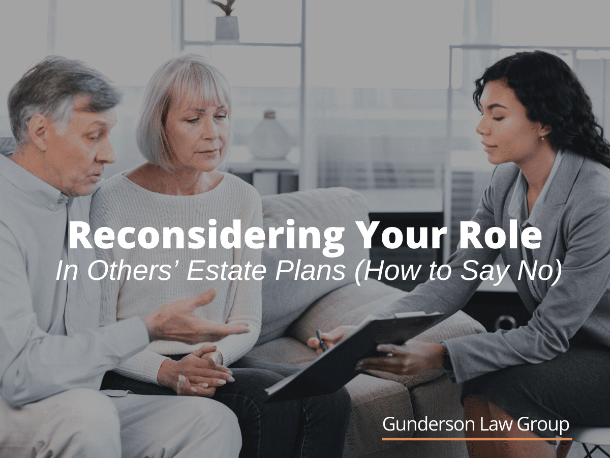 Reconsidering Your Role in Others’ Estate Plans (How to Say No)