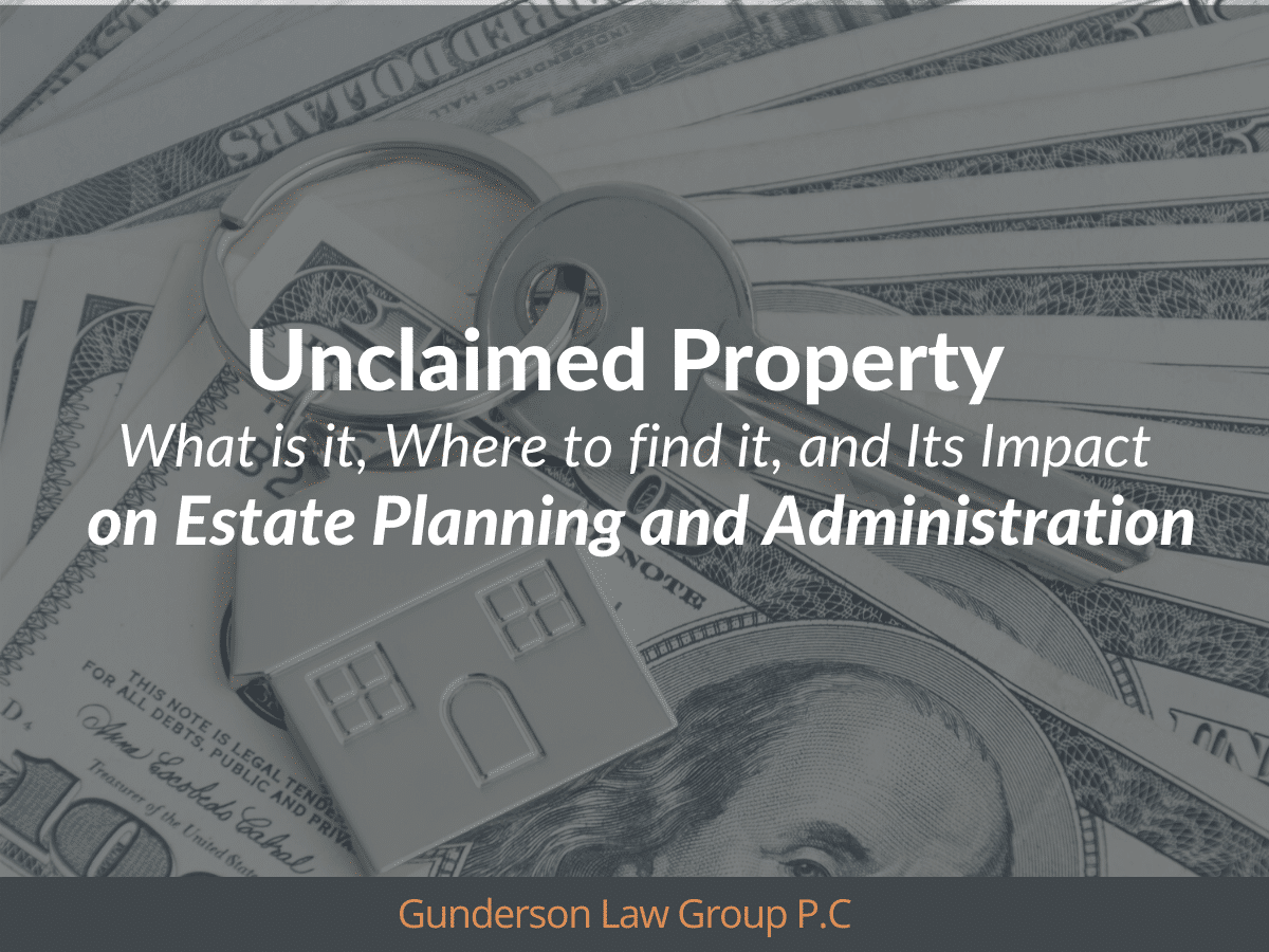 Unclaimed Property -What is it, Where to find it, and Its Impact on Estate Planning and Administration