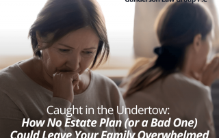 Caught in the Undertow: How No Estate Plan Could Leave Your Family Overwhelmed