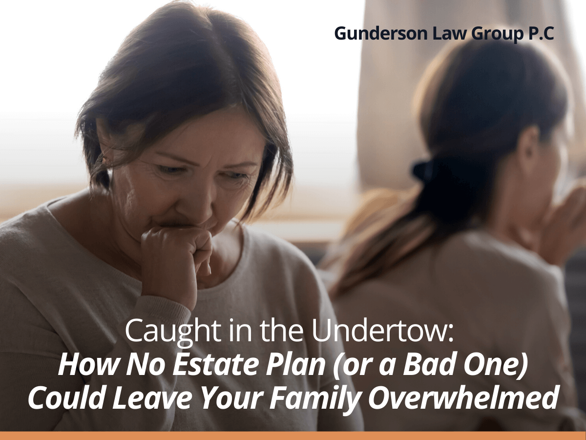 Caught in the Undertow: How No Estate Plan Could Leave Your Family Overwhelmed 