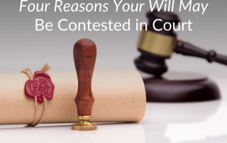 Four Reasons Your Will May Be Contested in Court