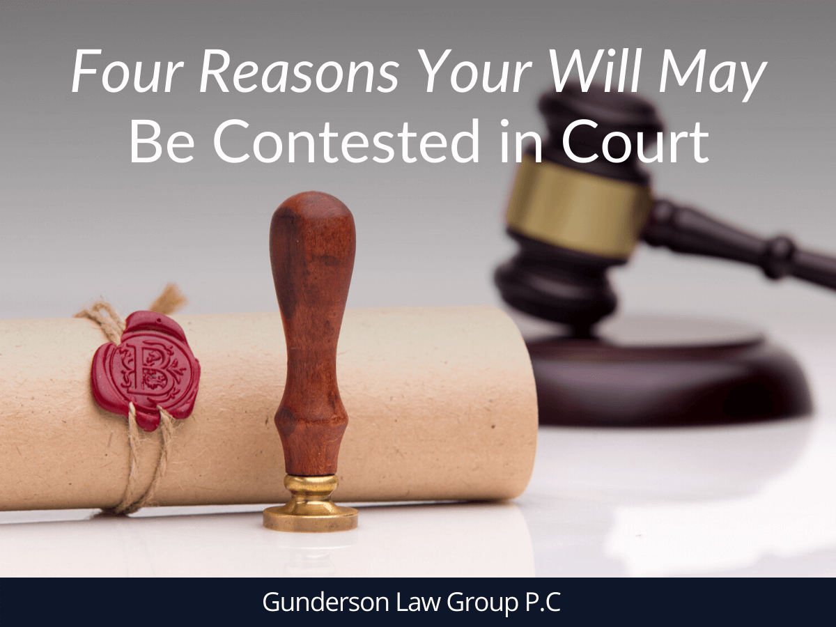 Four Reasons Your Will May Be Contested in Court