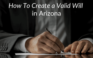 How To Create a Valid Will in Arizona