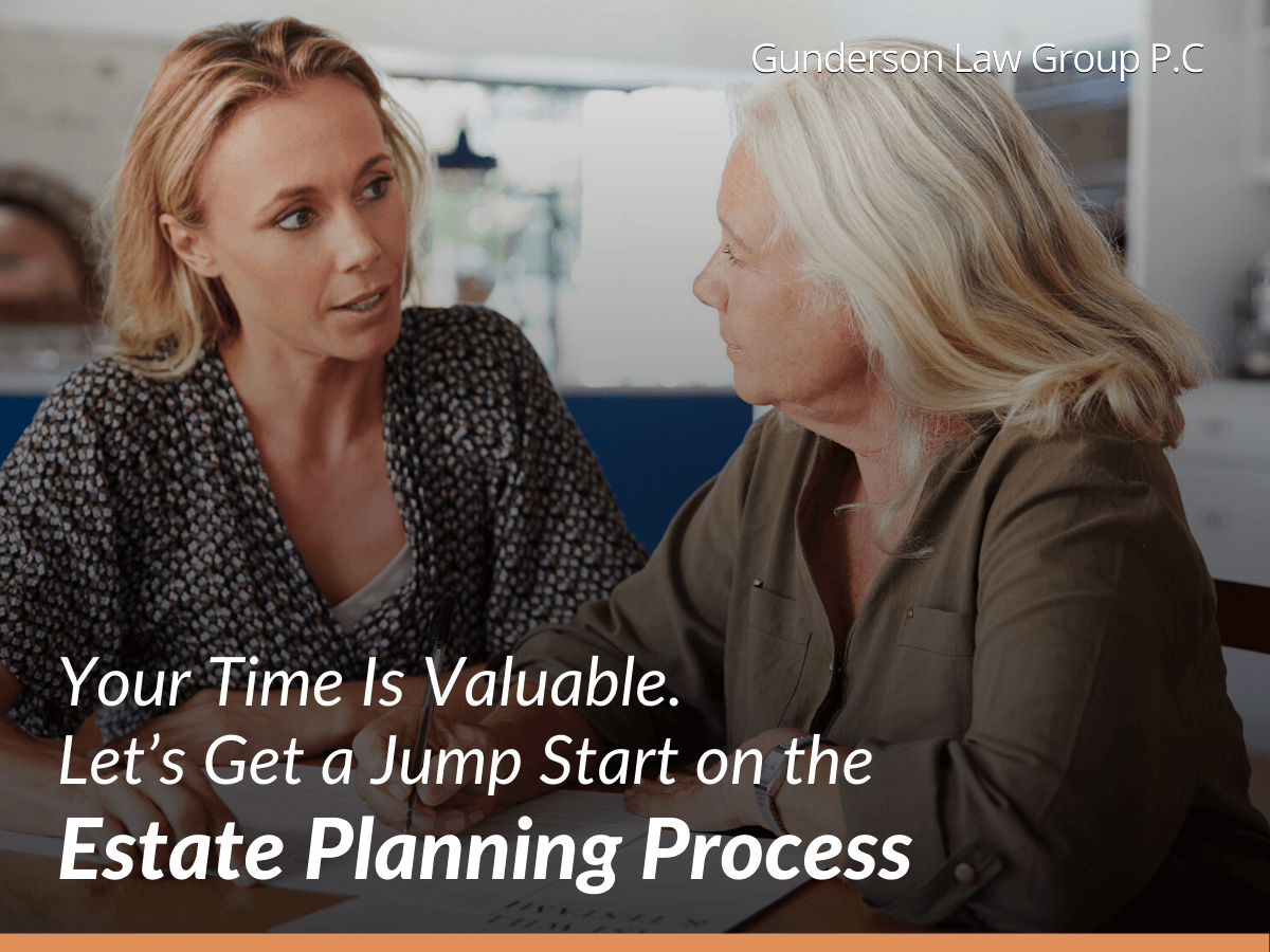 Your Time Is Valuable. Let’s Get a Jump Start on the Estate Planning Process