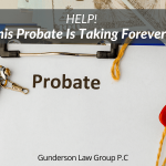 HELP! This Probate Is Taking Forever!!!