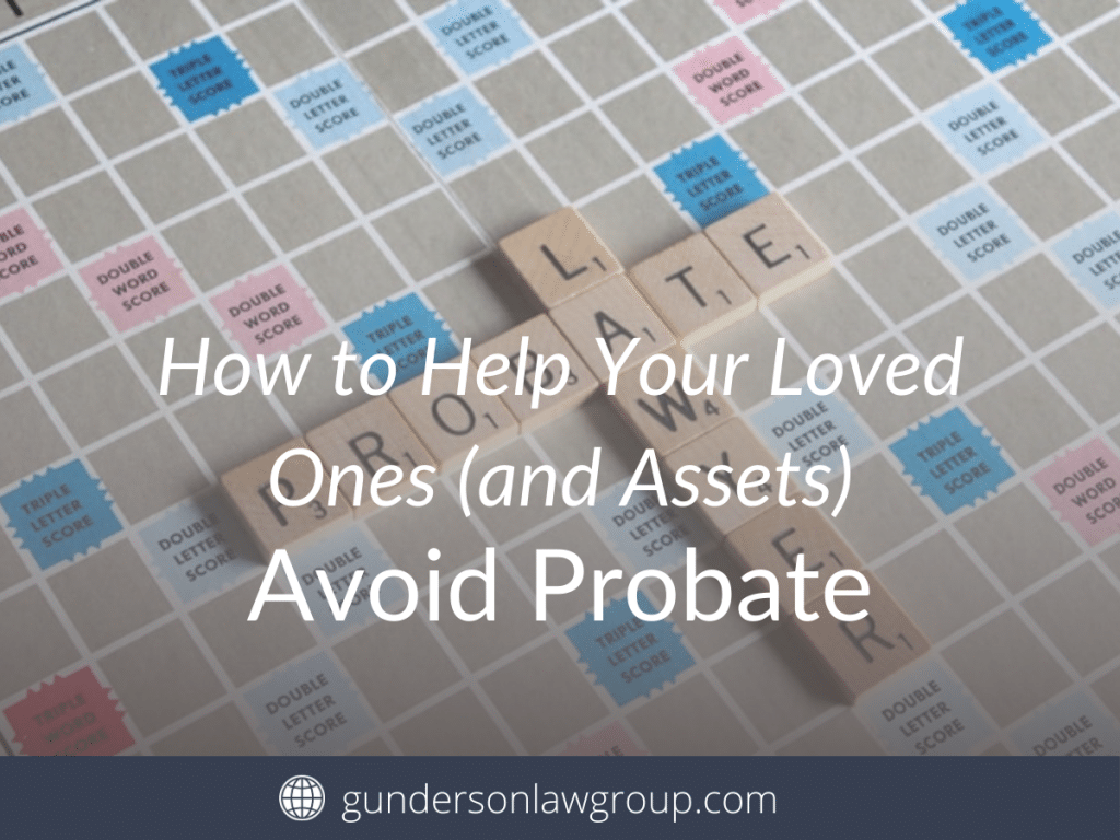 How to Help Your Loved Ones (and Assets) Avoid Probate - Gunderson Law ...