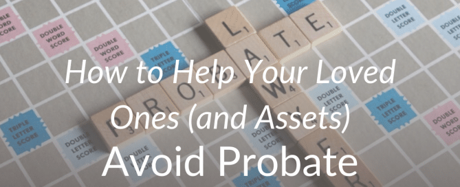 How to Help Your Loved Ones Avoid Probate