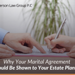 Why Your Marital Agreement Should Be Shown to Your Estate Planner