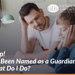 Help! I’ve Been Named as a Guardian. What Do I Do?