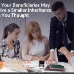 Why Your Heirs or Beneficiaries May Receive a Smaller Inheritance Than You Thought