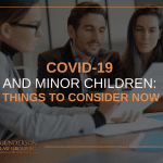 COVID-19 and Minor Children: Things to Consider Now