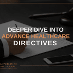 Deeper Dive into Advance Healthcare Directives