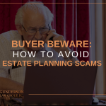 Buyer Beware: How to Avoid Estate Planning Scams
