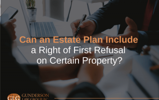 Can an Estate Plan Include a Right of First Refusal on Certain Property?