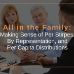 All in the Family: Making Sense of Per Stirpes, By Representation, and Per Capita Distributions