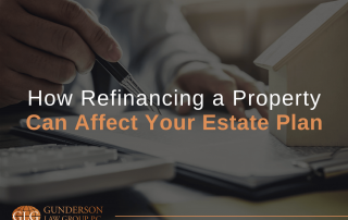 How Refinancing a Property Can Affect Your Estate Plan