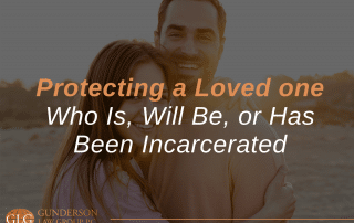 Protecting a Loved one Who Is, Will Be, or Has Been Incarcerated