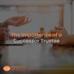 The Importance of a Successor Trustee