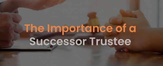 The Importance of a Successor Trustee