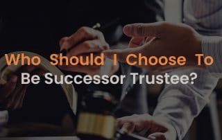 Who Should I Choose To Be Successor Trustee?