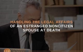 Handling the Legal Affairs of an Estranged Noncitizen Spouse at Death