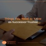 Things You Need To Know As Successor Trustee