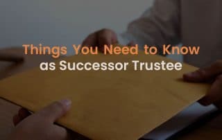Things You Need To Know As Successor Trustee