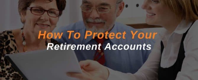 How To Protect Your Retirement Accounts