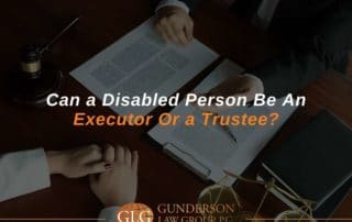 Can a Disabled Person Be An Executor Or a Trustee