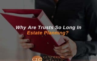 Why Are Trusts So Long In Estate Planning