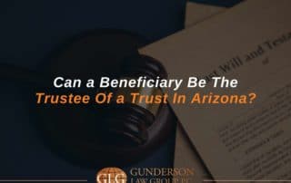 Can a Beneficiary Be The Trustee Of a Trust In Arizona