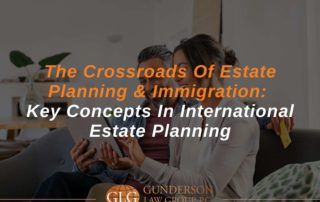 The Crossroads Of Estate Planning & Immigration: Key Concepts In International Estate Planning