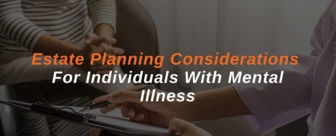 Estate Planning Considerations For Individuals With Mental Illness