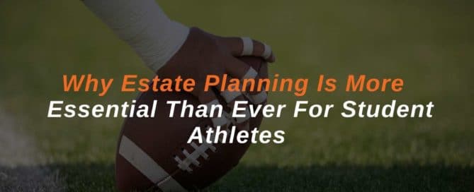 Why Estate Planning Is More Essential Than Ever For Student Athletes