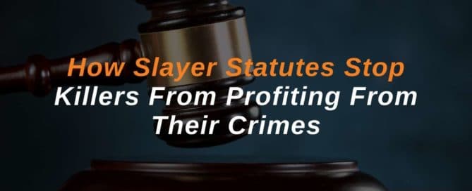 How Slayer Statutes Stop Killers From Profiting From Their Crimes