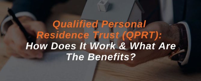 Qualified Personal Residence Trust (QPRT): How Does It Work & What Are The Benefits?
