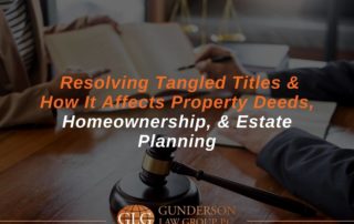 Resolving Tangled Titles & How It Affects Property Deeds, Homeownership, & Estate Planning