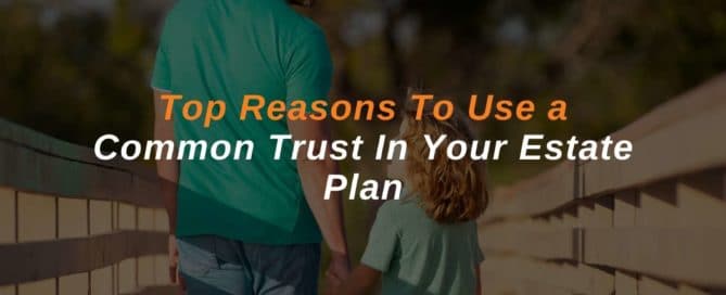 Top-Reasons-To-Use-a-Common-Trust-In-Your-Estate-Plan
