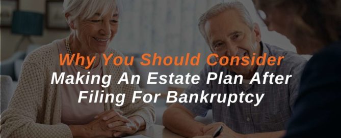 Why You Should Consider Making An Estate Plan After Filing For Bankruptcy.