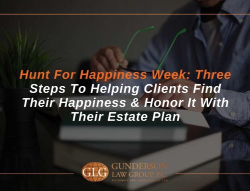 Hunt For Happiness Week: Three Steps To Helping Clients Find Their Happiness & Honor It With Their Estate Plan
