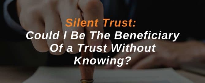 Silent Trust Could I Be The Beneficiary Of a Trust Without Knowing