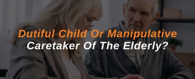 Dutiful Child Or Manipulative Caretaker Of The Elderly