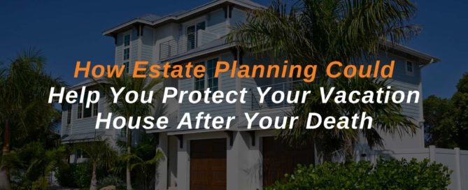 Protecting a vacation property with an estate planning lawyer