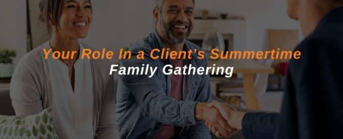 Your Role In a Client’s Summertime Family Gathering