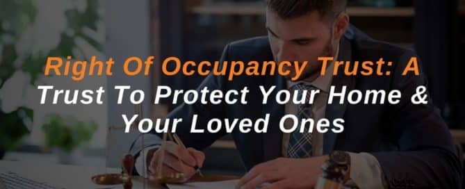 Right Of Occupancy Trust A Trust To Protect Your Home & Your Loved Ones