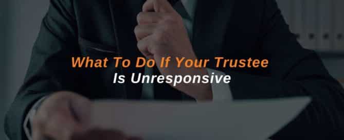 What To Do If Your Trustee Is Unresponsive